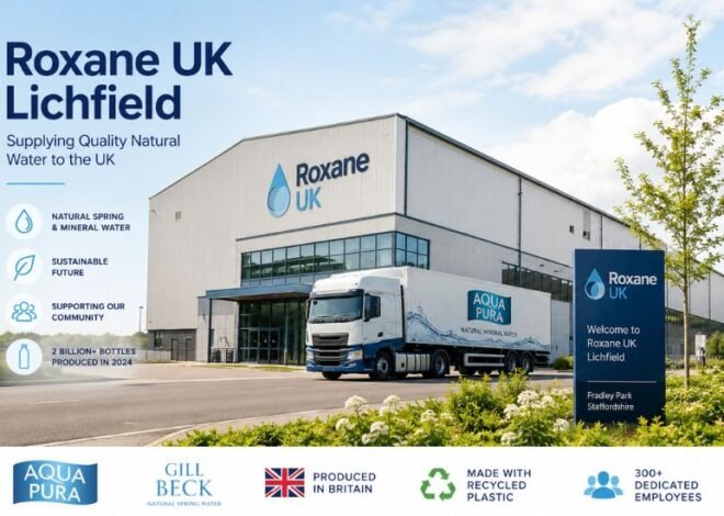 Roxane UK Lichfield: A Complete Guide to the UK’s Leading Bottled Water Manufacturing Hub