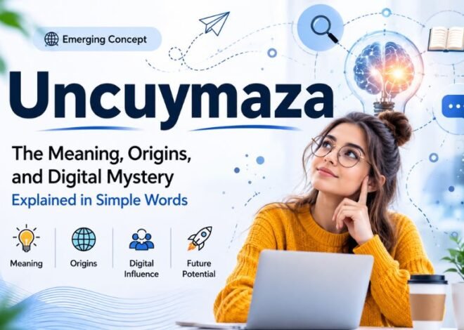 Uncuymaza: Exploring the Meaning, Origins, and Digital Mystery Behind an Emerging Internet Term